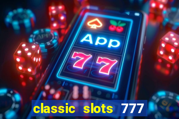 classic slots 777 paga mesmo